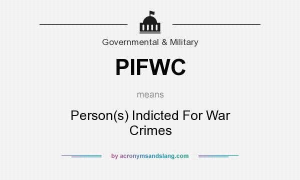 What does PIFWC mean? It stands for Person(s) Indicted For War Crimes
