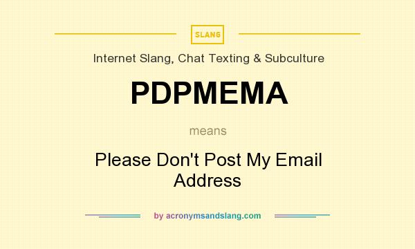 What does PDPMEMA mean? It stands for Please Don`t Post My Email Address