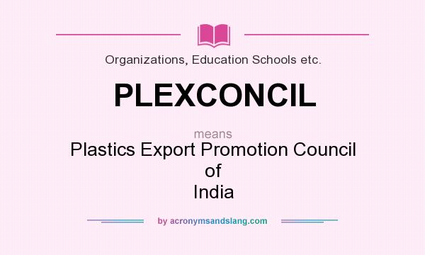 What does PLEXCONCIL mean? It stands for Plastics Export Promotion Council of India