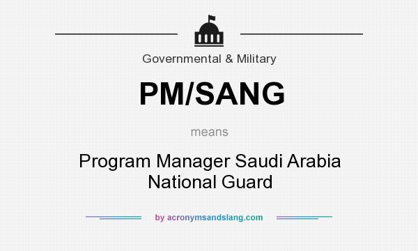 What does PM/SANG mean? It stands for Program Manager Saudi Arabia National Guard