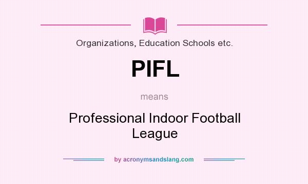 What does PIFL mean? It stands for Professional Indoor Football League