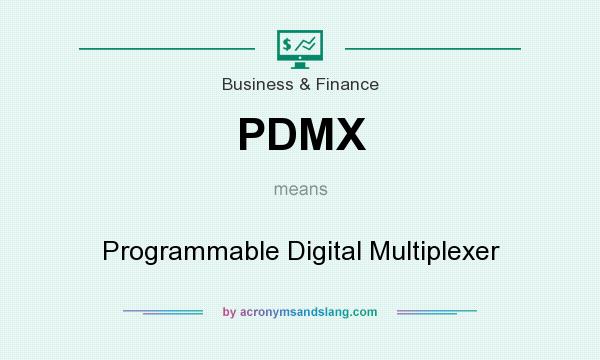 What does PDMX mean? It stands for Programmable Digital Multiplexer