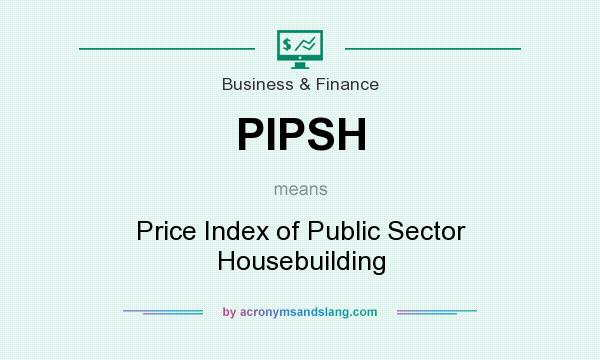 What does PIPSH mean? It stands for Price Index of Public Sector Housebuilding