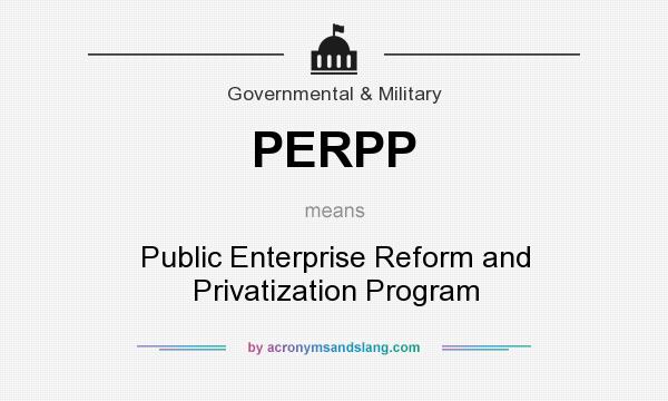 What does PERPP mean? It stands for Public Enterprise Reform and Privatization Program
