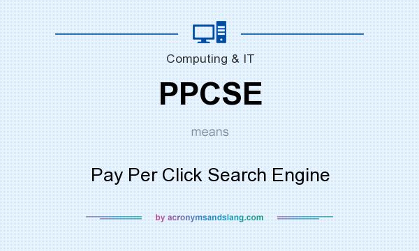 What does PPCSE mean? It stands for Pay Per Click Search Engine