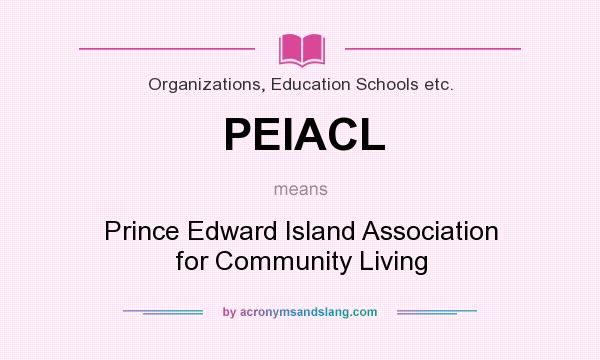 What does PEIACL mean? It stands for Prince Edward Island Association for Community Living