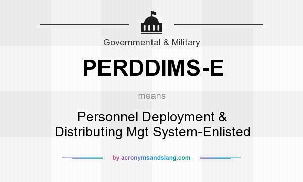 What does PERDDIMS-E mean? It stands for Personnel Deployment & Distributing Mgt System-Enlisted