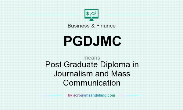 What does PGDJMC mean? It stands for Post Graduate Diploma in Journalism and Mass Communication