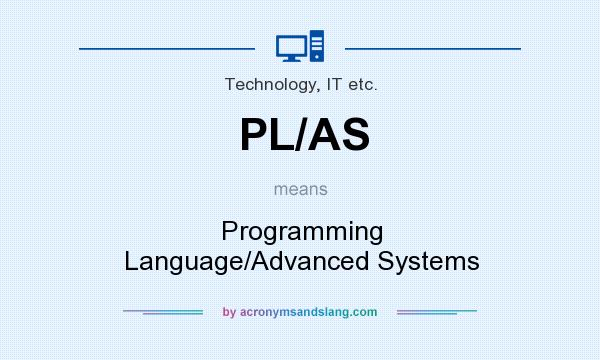 What does PL/AS mean? It stands for Programming Language/Advanced Systems