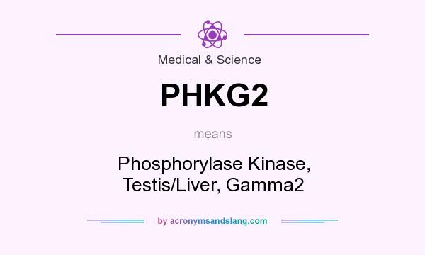 What does PHKG2 mean? It stands for Phosphorylase Kinase, Testis/Liver, Gamma2