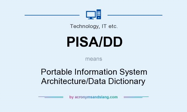 What does PISA/DD mean? It stands for Portable Information System Architecture/Data Dictionary