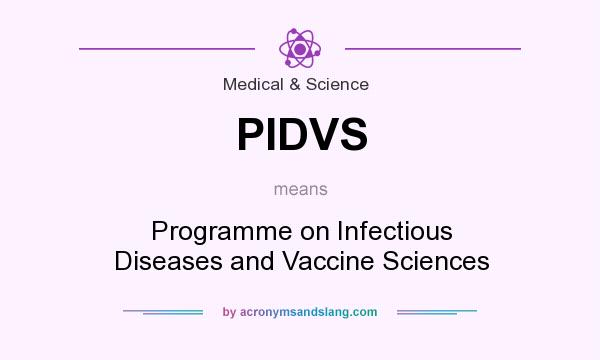 What does PIDVS mean? It stands for Programme on Infectious Diseases and Vaccine Sciences