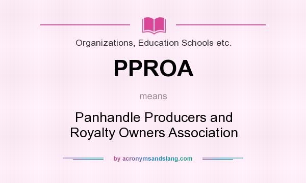 What does PPROA mean? It stands for Panhandle Producers and Royalty Owners Association