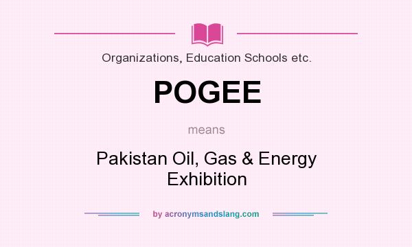What does POGEE mean? It stands for Pakistan Oil, Gas & Energy Exhibition
