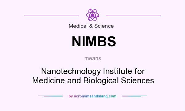 What does NIMBS mean? It stands for Nanotechnology Institute for Medicine and Biological Sciences