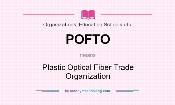 What does POFTO mean? It stands for Plastic Optical Fiber Trade Organization