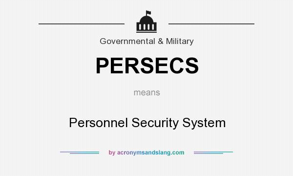 What does PERSECS mean? It stands for Personnel Security System