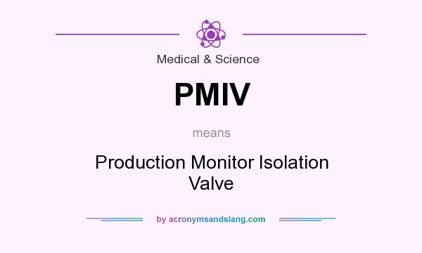 What does PMIV mean? It stands for Production Monitor Isolation Valve