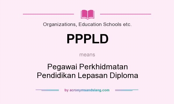 What does PPPLD mean? It stands for Pegawai Perkhidmatan Pendidikan Lepasan Diploma