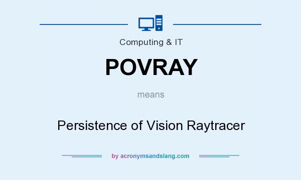 What does POVRAY mean? It stands for Persistence of Vision Raytracer