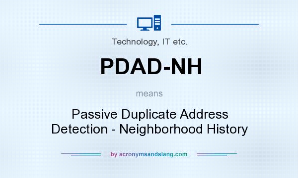 What does PDAD-NH mean? It stands for Passive Duplicate Address Detection - Neighborhood History