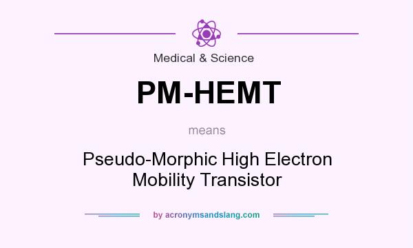 What does PM-HEMT mean? It stands for Pseudo-Morphic High Electron Mobility Transistor
