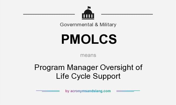 What does PMOLCS mean? It stands for Program Manager Oversight of Life Cycle Support