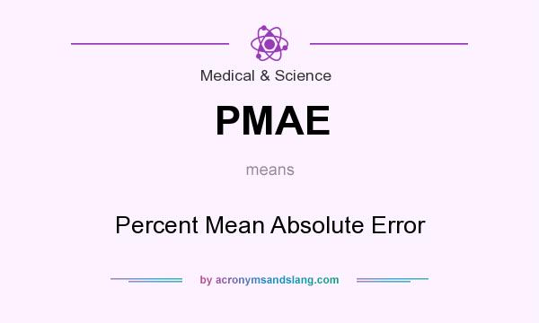 What does PMAE mean? It stands for Percent Mean Absolute Error