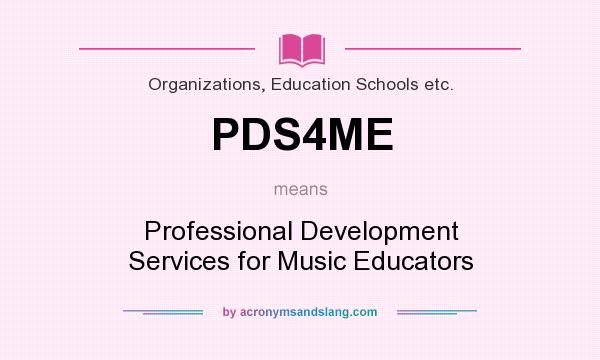 What does PDS4ME mean? It stands for Professional Development Services for Music Educators