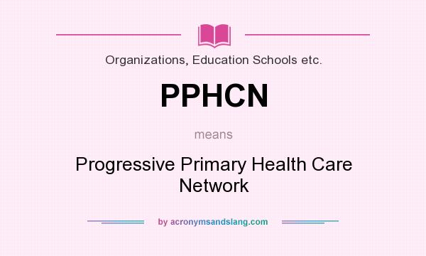 What does PPHCN mean? It stands for Progressive Primary Health Care Network