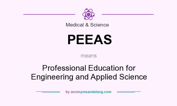 What does PEEAS mean? It stands for Professional Education for Engineering and Applied Science