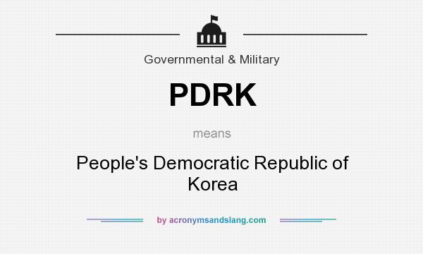 What does PDRK mean? It stands for People`s Democratic Republic of Korea