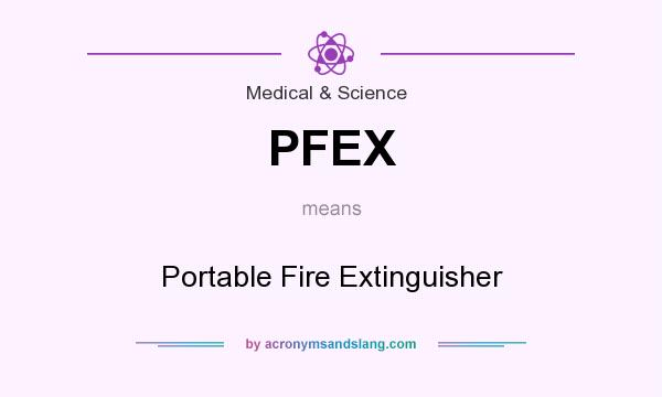 What does PFEX mean? It stands for Portable Fire Extinguisher