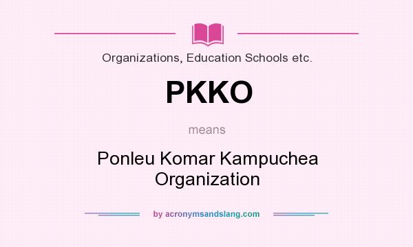 What does PKKO mean? It stands for Ponleu Komar Kampuchea Organization