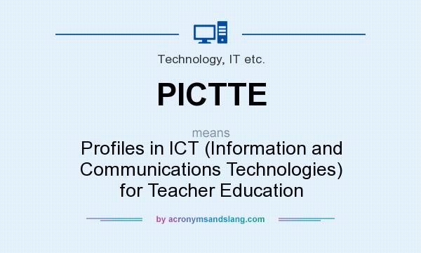 What does PICTTE mean? It stands for Profiles in ICT (Information and Communications Technologies) for Teacher Education