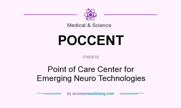 What does POCCENT mean? It stands for Point of Care Center for Emerging Neuro Technologies