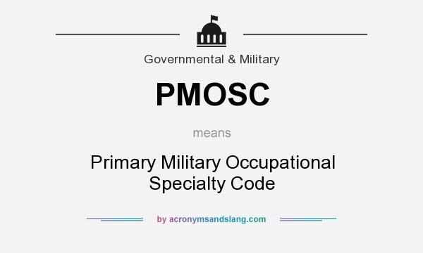 What does PMOSC mean? It stands for Primary Military Occupational Specialty Code
