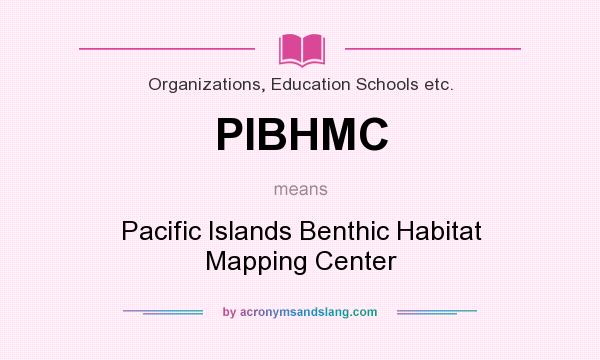 What does PIBHMC mean? It stands for Pacific Islands Benthic Habitat Mapping Center