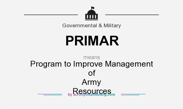 What does PRIMAR mean? It stands for Program to Improve Management of Army Resources