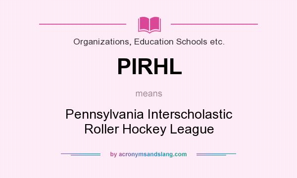 What does PIRHL mean? It stands for Pennsylvania Interscholastic Roller Hockey League