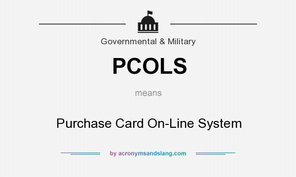 What does PCOLS mean? It stands for Purchase Card On-Line System