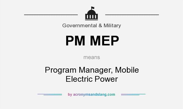 What does PM MEP mean? It stands for Program Manager, Mobile Electric Power