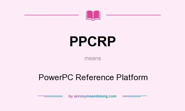 What does PPCRP mean? It stands for PowerPC Reference Platform