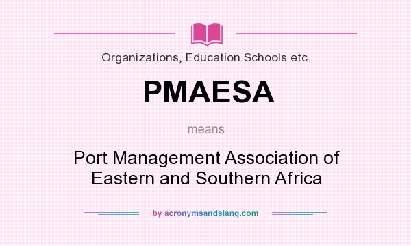 What does PMAESA mean? It stands for Port Management Association of Eastern and Southern Africa
