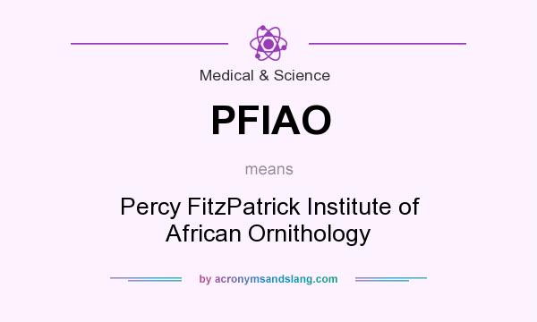 What does PFIAO mean? It stands for Percy FitzPatrick Institute of African Ornithology