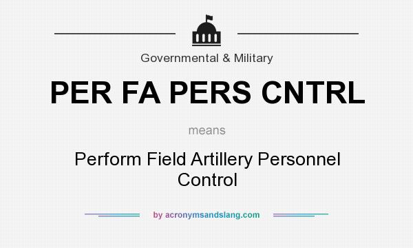 What does PER FA PERS CNTRL mean? It stands for Perform Field Artillery Personnel Control