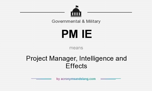 What does PM IE mean? It stands for Project Manager, Intelligence and Effects