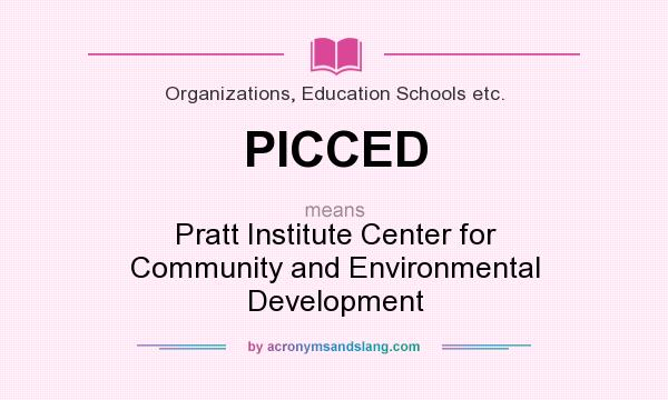 What does PICCED mean? It stands for Pratt Institute Center for Community and Environmental Development