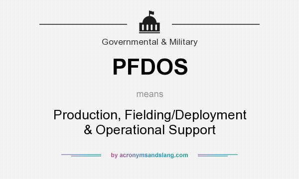What does PFDOS mean? It stands for Production, Fielding/Deployment & Operational Support