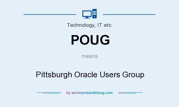 What does POUG mean? It stands for Pittsburgh Oracle Users Group